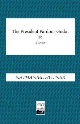 The President Pardons Godot - Nathaniel Hutner - cover