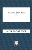 Collected Short Plays: Hot Potatoes, The Fix, Keewaydin Plays - Nathaniel Hutner - cover