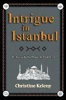 Intrigue in Istanbul: An Agnes Kelly Mystery Adventure - Christine Keleny - cover