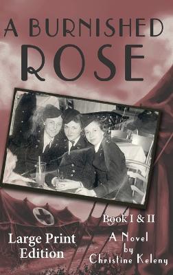 A Burnished Rose: Book I & II - Large Print Edition - Christine Keleny - cover