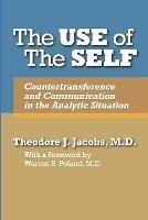 The Use of the Self: Countertransference and Communication in the Analytic Situation - Theodore J Jacobs - cover