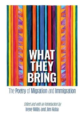 What They Bring: The Poetry of Migration and Immigration - cover