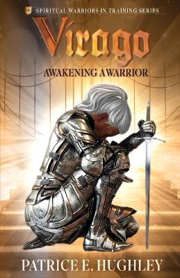 Virago: Awakening A Warrior - Patrice E Hughley - cover