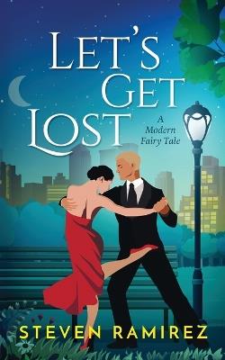 Let's Get Lost: A Modern Fairy Tale - Steven Ramirez - cover