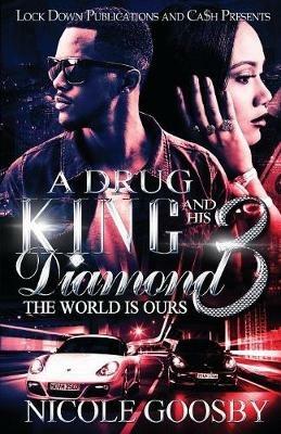 A Drug King and His Diamond 3: The World Is Ours - Nicole Goosby - cover