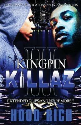 Kingpin Killaz 3: Extended Clips and No Remorse - Hood Rich - cover