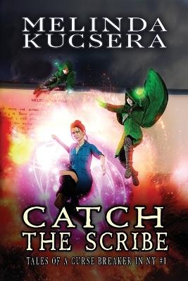 Catch the Scribe - Melinda Kucsera - cover