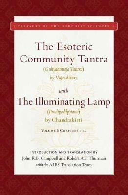 The Esoteric Community Tantra with The Illuminating Lamp: Volume I: Chapters 1–12 - Robert Thurman,John R. Campbell - cover
