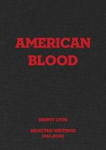Danny Lyon: American Blood: Selected Writings 1961-2020