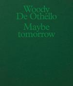 Woody De Othello: Maybe Tomorrow