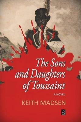 The Sons and Daughters of Toussaint - Keith Madsen - cover
