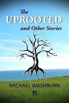 The Uprooted and Other Stories - Michael Washburn - cover