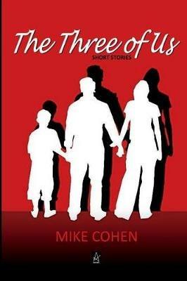 The Three of Us: Short Stories - Mike Cohen - cover
