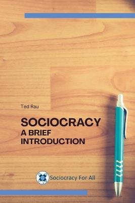 Sociocracy. A brief introduction - Ted J Rau - cover