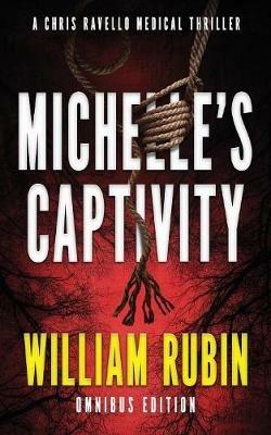 Michelle's Captivity: A Chris Ravello Medical Thriller - William Rubin - cover