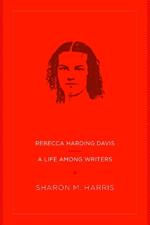 Rebecca Harding Davis: A Life Among Writers