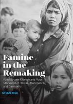 Famine in the Remaking: Food System Change and Mass Starvation in Hawaii, Madagascar, and Cambodia