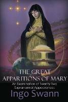 The Great Apparitions of Mary: An Examination of Twenty-Two Supranormal Appearances - Ingo Swann - cover