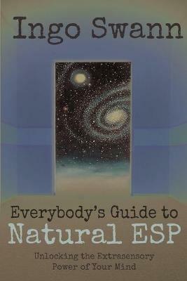 Everybody's Guide to Natural ESP: Unlocking the Extrasensory Power of Your Mind - Ingo Swann - cover