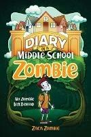 Diary of a Middle School Zombie: No Zombie Left Behind - Zack Zombie - cover