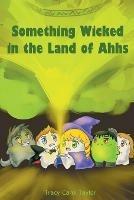 Something Wicked in the Land of Ahhs - Tracy Carol Taylor - cover