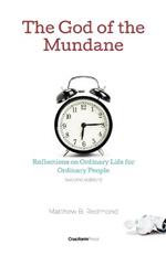 The God of the Mundane: Reflections on Ordinary Life for Ordinary People