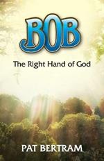 Bob: The Right Hand of God