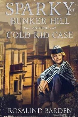 Sparky of Bunker Hill and the Cold Kid Case - Rosalind Barden - cover