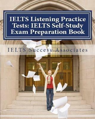 IELTS Listening Practice Tests: IELTS Self-Study Exam Preparation Book for IELTS for Academic Purposes and General Training Modules - Ielts Success Associates - cover