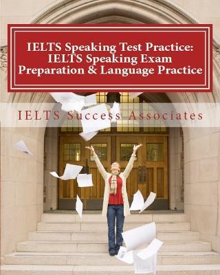 IELTS Speaking Test Practice: IELTS Speaking Exam Preparation & Language Practice for the Academic Purposes - Ielts Success Associates - cover