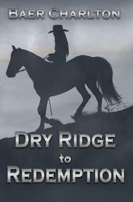 Dry Ridge to Redemption - Baer Charlton - cover