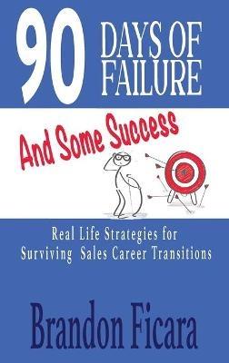 90 Days of Failure and Some Success - Brandon Ficara - cover