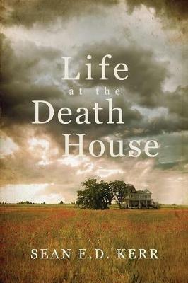 Life at the Death House - Sean E D Kerr - cover
