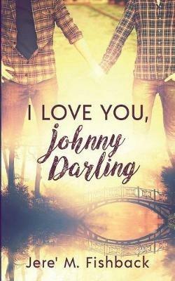 I Love You, Johnny Darling - Jere' M Fishback - cover