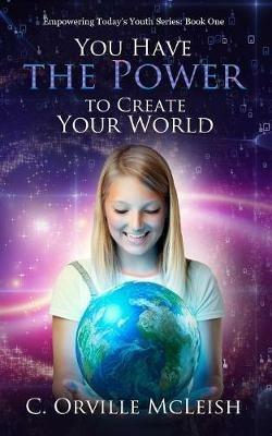 You Have the Power to Create Your World - C Orville McLeish - cover