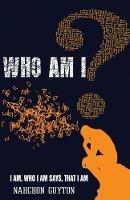 Who Am I?: I AM Who I AM Says I Am: Discovering Yourself In The Midst Of A Crisis - Nahchon D Guyton - cover