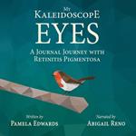 My Kaleidoscope Eyes: A Journal Journey with Retinitis Pigmentosa