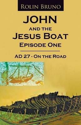 John and the Jesus Boat Episode 1: AD 27 - On the Road - Rolin Bruno - cover