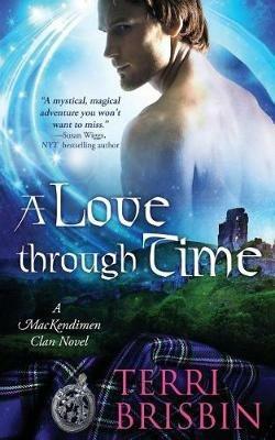 A Love Through Time: A MacKendimen Clan Novel - Terri Brisbin - cover