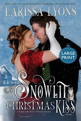 A Snowlit Christmas Kiss: A Warm and Witty Winter Regency - Larissa Lyons - cover