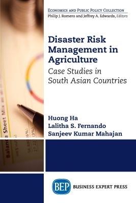 Disaster Risk Management in Agriculture: Case Studies in South Asian Countries - Huong Ha,Lalitha S. Fernando - cover