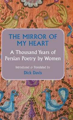 The Mirror of My Heart: A Thousand Years of Persian Poetry by Women - cover