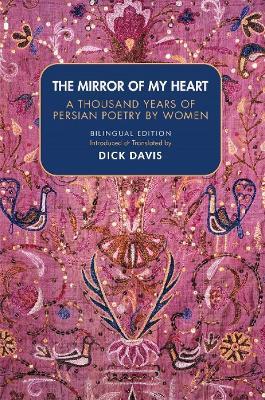 The Mirror Of My Heart: A Thousand Years of Persian Poetry by Women - cover