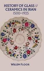 History of Glass & Ceramics in Iran, 1500-1925