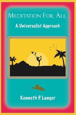 Meditation For All: A Universalist Perspective - Kenneth Langer - cover