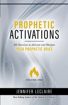 Prophetic Activations: 101 Exercises to Activate and Sharpen Your Prophetic Voice - Jennifer LeClaire - cover