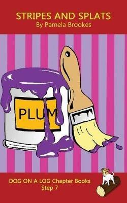 Stripes And Splats Chapter Book: Sound-Out Phonics Books Help Developing Readers, including Students with Dyslexia, Learn to Read (Step 7 in a Systematic Series of Decodable Books) - Pamela Brookes - cover