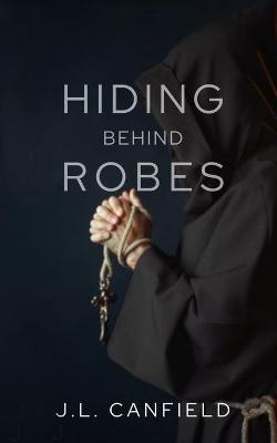 Hiding Behind Robes - J L Canfield - cover