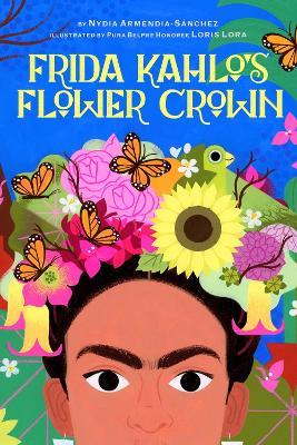Frida Kahlo's Flower Crown: A Picture Book - Nydia Armendia-Sánchez - cover