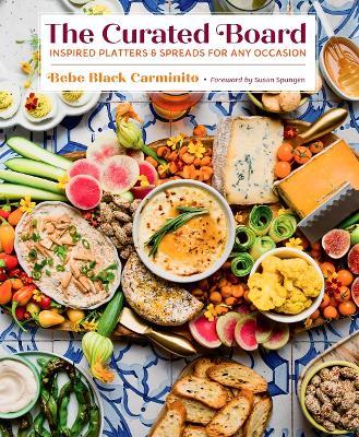 The Curated Board: Inspired Platters & Spreads for Any Occasion - Bebe Black Carminito - cover